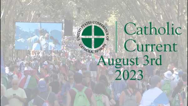 Catholic Current - Week of August 3, 2023